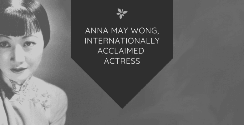 Anna May Wong, Internationally Acclaimed Actress