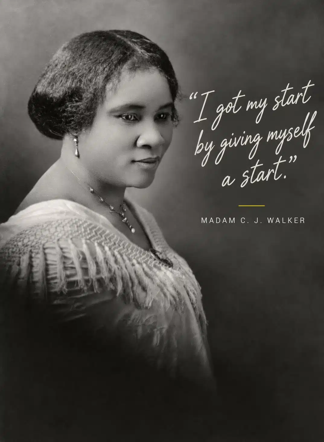 Portrait of Madam C. J. Walker with her quote: I got my start by giving myself a start.
