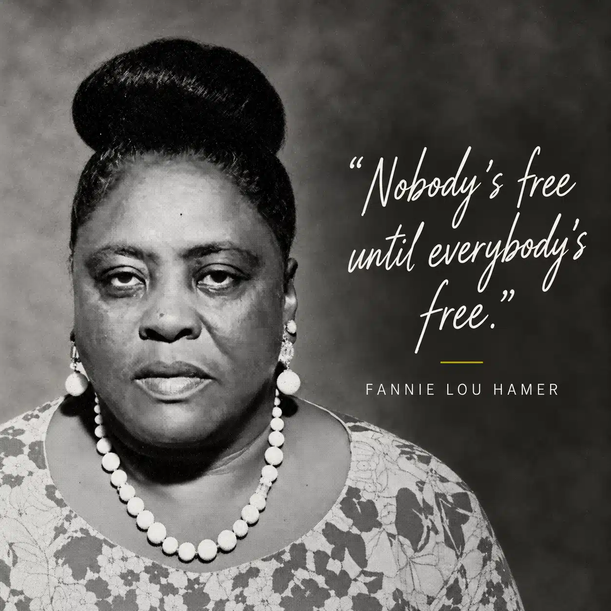 Portrait of Fannie Lou Hamer with her quote: Nobody’s free until everybody’s free.