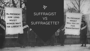 Suffragist vs Suffragette: What’s the Difference?