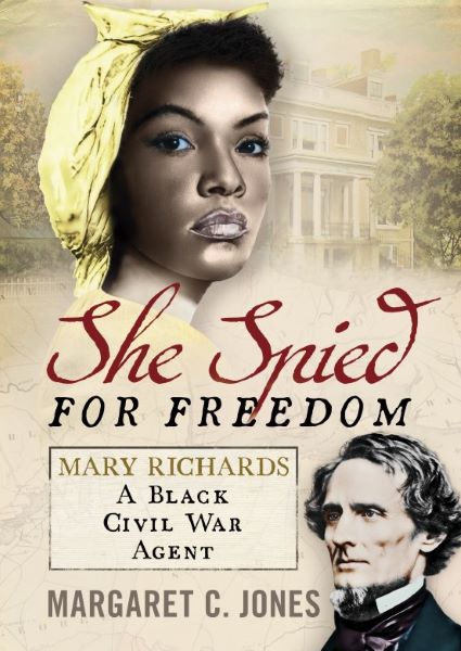 She Spied for Freedom: Mary Richards, A Black Civil War Agent by Margaret C. Jones