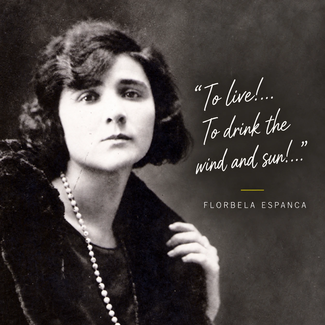 Black-and-white portrait of Florbela Espanca beside her words, “To live!… To drink the wind and sun!…”