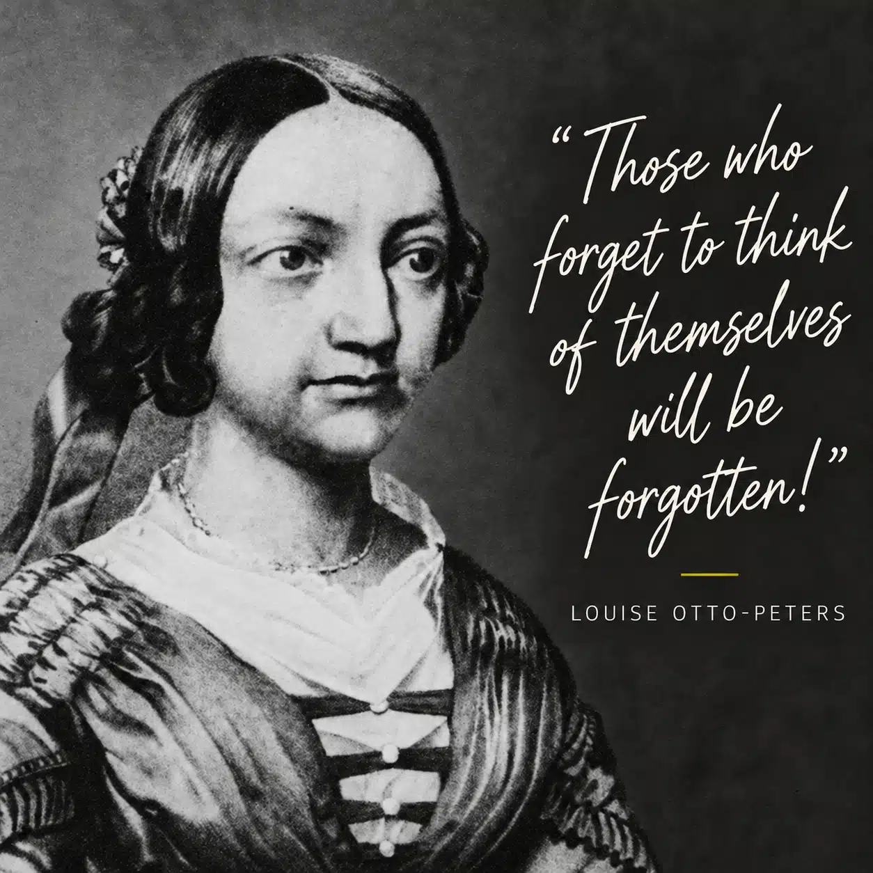 Louise Otto-Peters beside the quote: “Those who forget to think of themselves will be forgotten!”